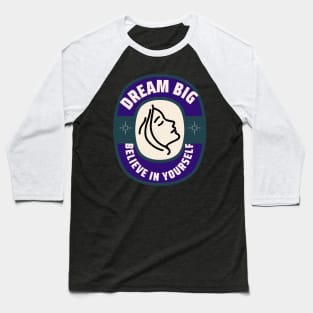 dream big. believe in yourself Baseball T-Shirt